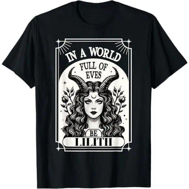 100% Cotton Be A Lilith T-Shirt - A World Full of Eves Tee Shirt