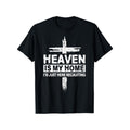Cross Heaven Is My Home Christian Religious Faith God  T-Shirt