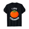 Fruit Enthusiasts, Persimmon Lovers, I Adore Persimmon T-Shirts